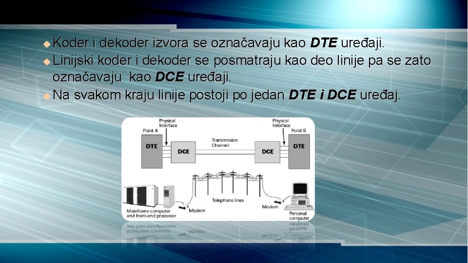 Koder i dekoder izvora se označavaju kao DTE uređaji. u Linijski koder i dekoder