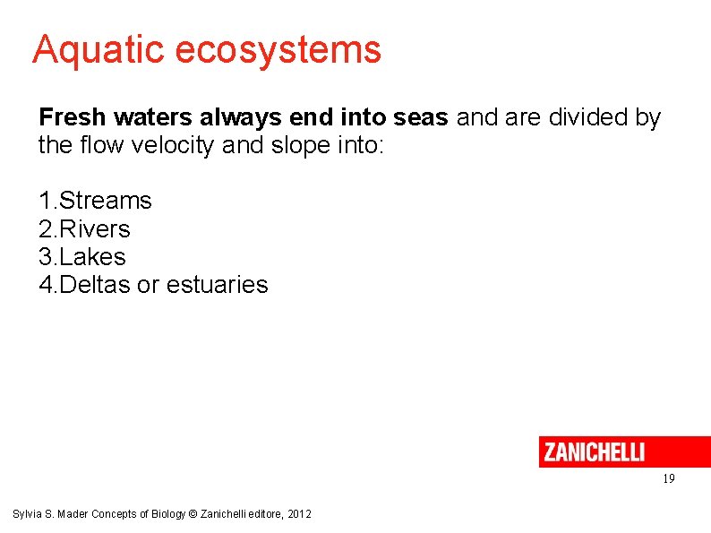 Aquatic ecosystems Fresh waters always end into seas and are divided by the flow