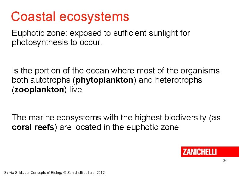 Coastal ecosystems Euphotic zone: exposed to sufficient sunlight for photosynthesis to occur. Is the