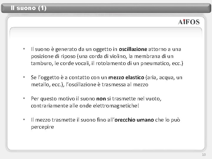 Il suono (1) • Il suono è generato da un oggetto in oscillazione attorno