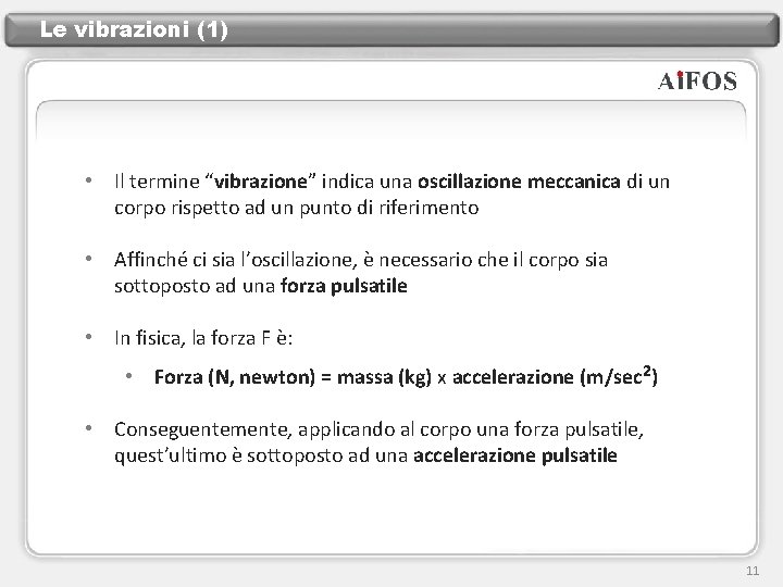 Le vibrazioni (1) • Il termine “vibrazione” indica una oscillazione meccanica di un corpo