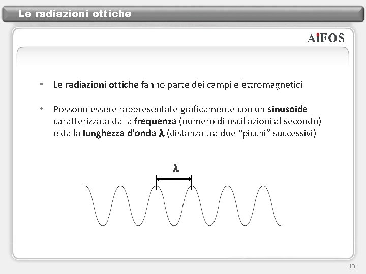 Le radiazioni ottiche • Le radiazioni ottiche fanno parte dei campi elettromagnetici • Possono