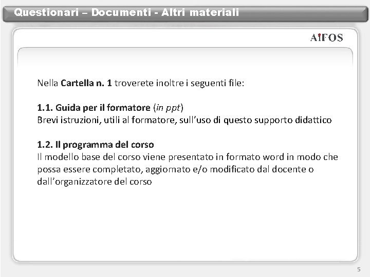 Questionari – Documenti - Altri materiali Nella Cartella n. 1 troverete inoltre i seguenti