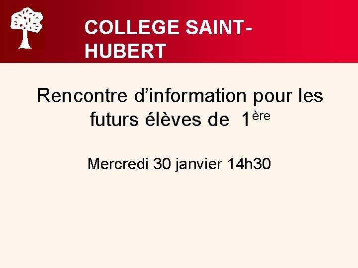 COLLEGE SAINTHUBERT Rencontre d’information pour les futurs élèves de 1ère Mercredi 30 janvier 14