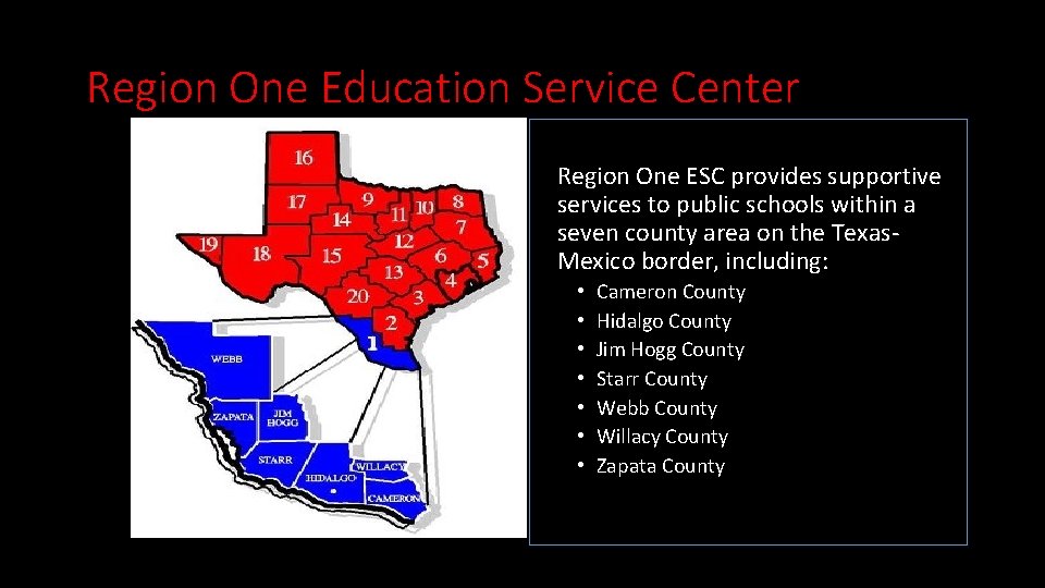 Region One Education Service Center • Services 37 school districts Region One ESC provides
