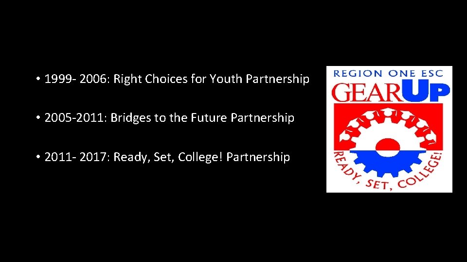  • 1999 - 2006: Right Choices for Youth Partnership • 2005 -2011: Bridges