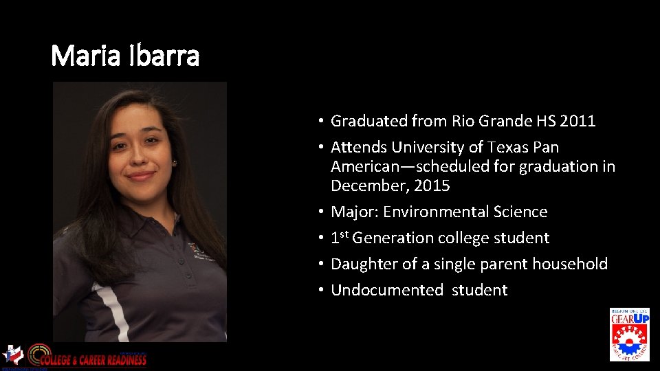 Maria Ibarra • Graduated from Rio Grande HS 2011 • Attends University of Texas