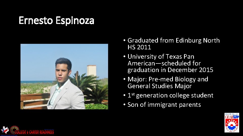 Ernesto Espinoza • Graduated from Edinburg North HS 2011 • University of Texas Pan