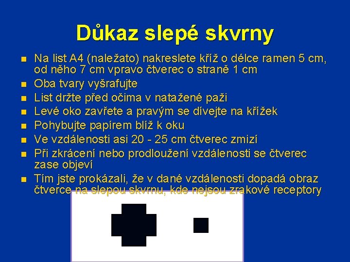 Důkaz slepé skvrny n n n n Na list A 4 (naležato) nakreslete kříž