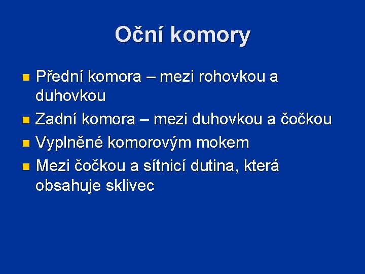 Oční komory Přední komora – mezi rohovkou a duhovkou n Zadní komora – mezi