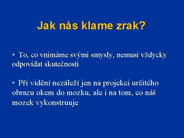 Jak nás klame zrak? • To, co vnímáme svými smysly, nemusí vždycky odpovídat skutečnosti