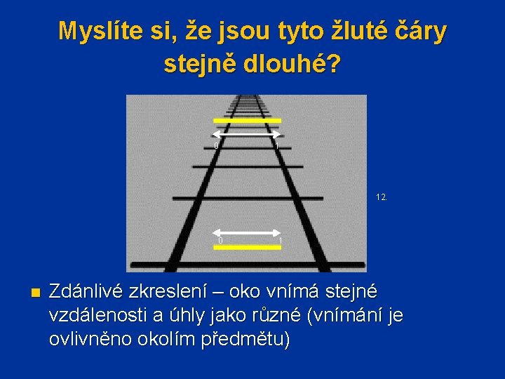Myslíte si, že jsou tyto žluté čáry stejně dlouhé? 0 1 12. 0 1