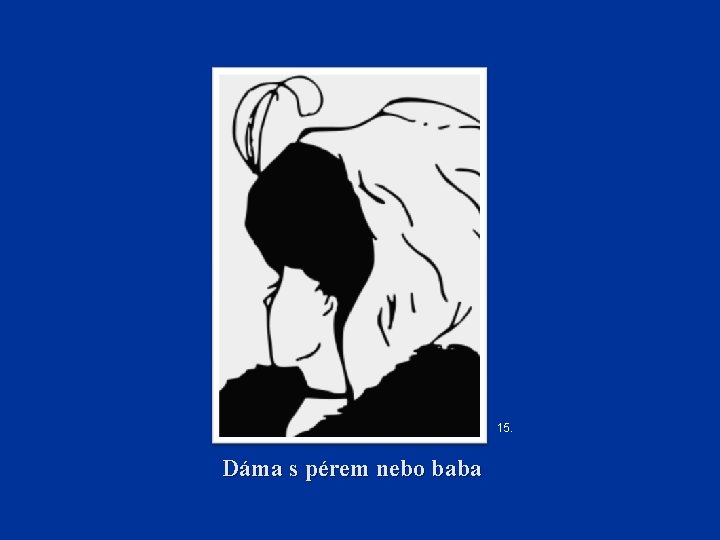 15. Dáma s pérem nebo baba 