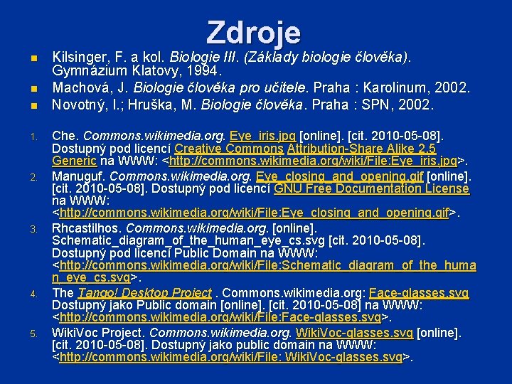 Zdroje n n n 1. 2. 3. 4. 5. Kilsinger, F. a kol. Biologie