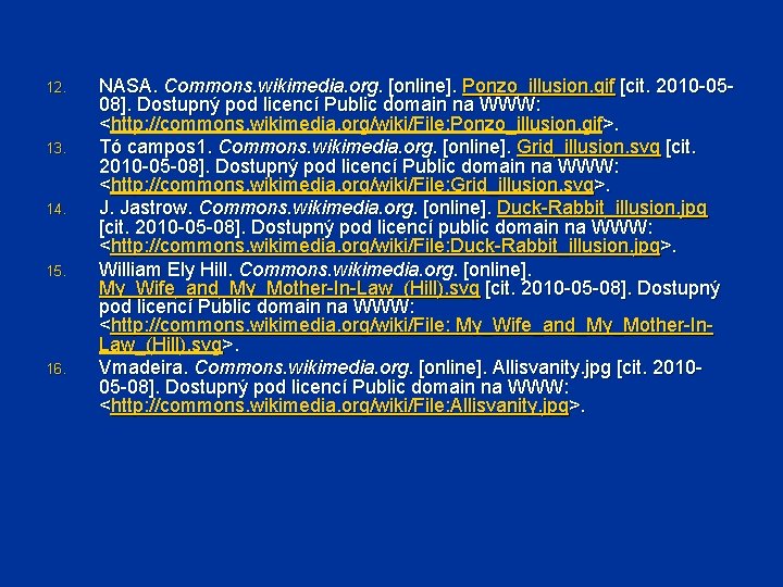12. 13. 14. 15. 16. NASA. Commons. wikimedia. org. [online]. Ponzo_illusion. gif [cit. 2010
