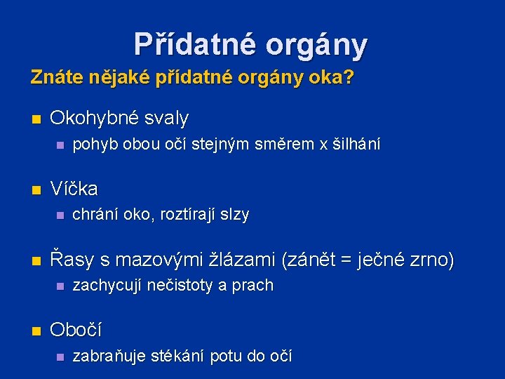 Přídatné orgány Znáte nějaké přídatné orgány oka? n Okohybné svaly n n Víčka n