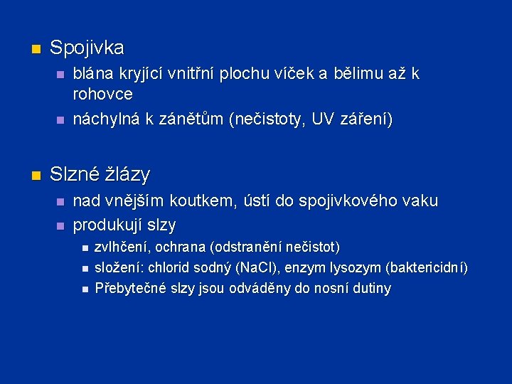 n Spojivka n n n blána kryjící vnitřní plochu víček a bělimu až k