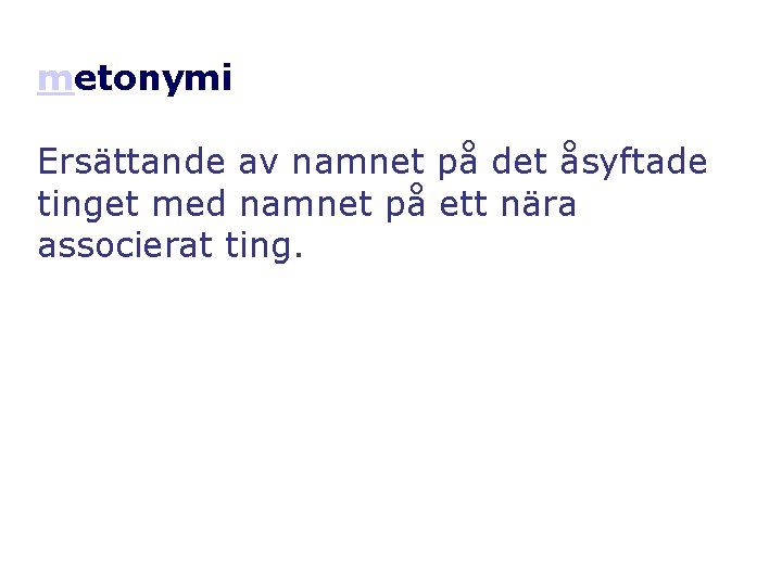 metonymi Ersättande av namnet på det åsyftade tinget med namnet på ett nära associerat