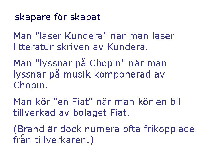 skapare för skapat Man "läser Kundera" när man läser litteratur skriven av Kundera. Man