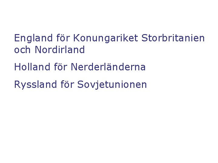 England för Konungariket Storbritanien och Nordirland Holland för Nerderländerna Ryssland för Sovjetunionen 