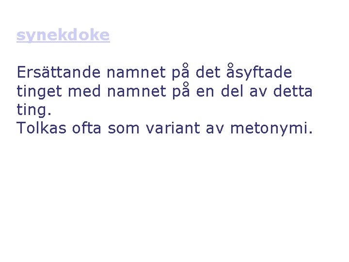 synekdoke Ersättande namnet på det åsyftade tinget med namnet på en del av detta