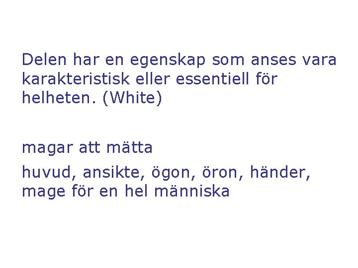 Delen har en egenskap som anses vara karakteristisk eller essentiell för helheten. (White) magar