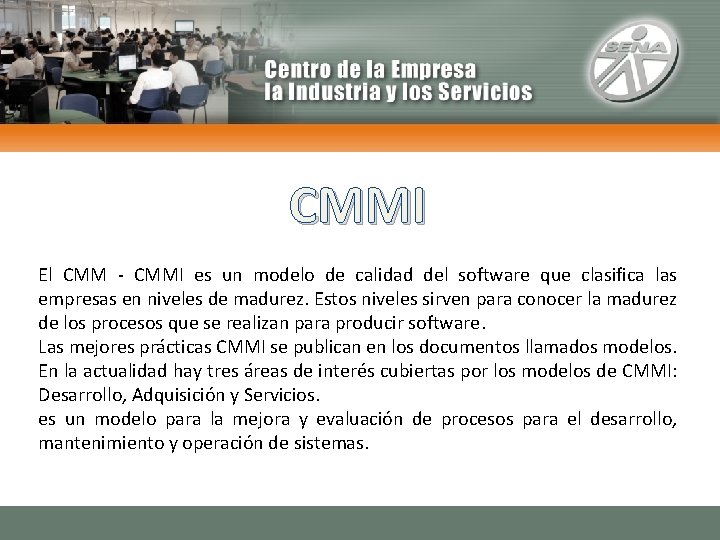 CMMI El CMM - CMMI es un modelo de calidad del software que clasifica