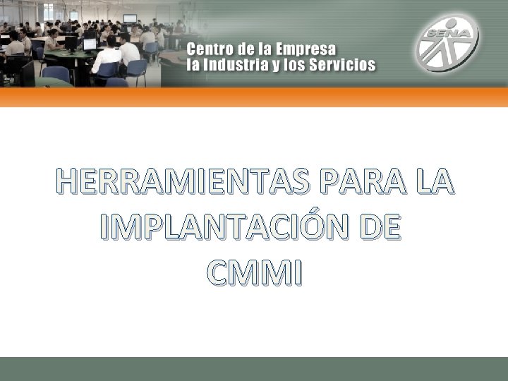 HERRAMIENTAS PARA LA IMPLANTACIÓN DE CMMI 