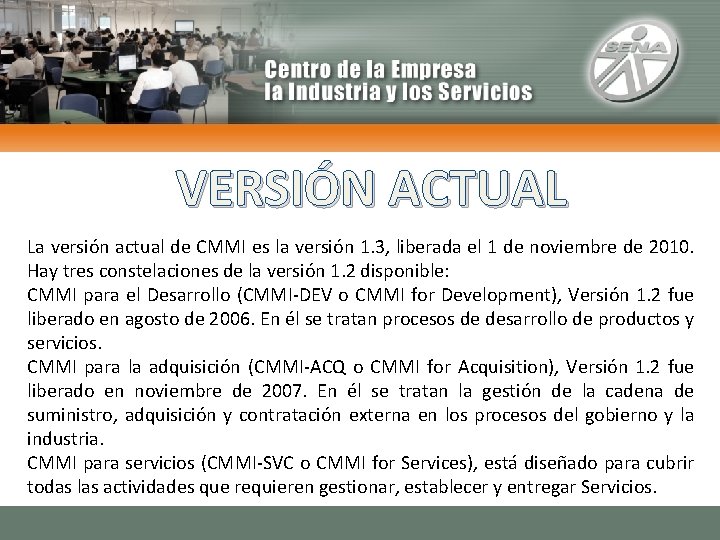 VERSIÓN ACTUAL La versión actual de CMMI es la versión 1. 3, liberada el