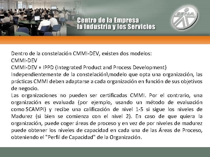Dentro de la constelación CMMI-DEV, existen dos modelos: CMMI-DEV + IPPD (Integrated Product and