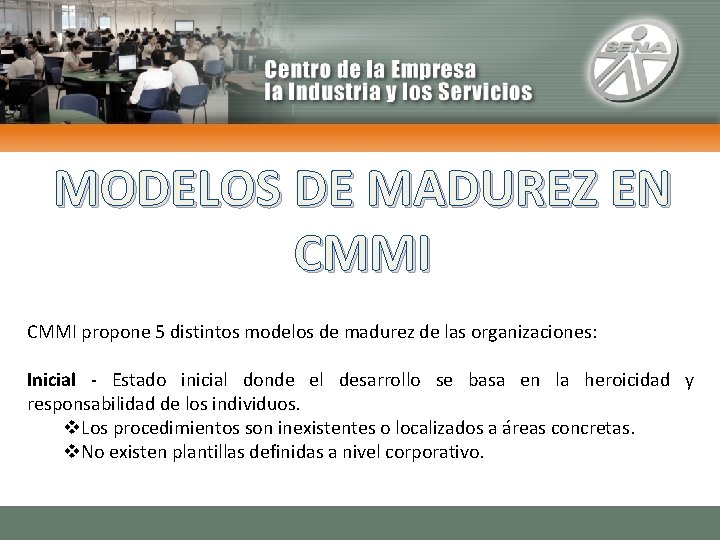 MODELOS DE MADUREZ EN CMMI propone 5 distintos modelos de madurez de las organizaciones: