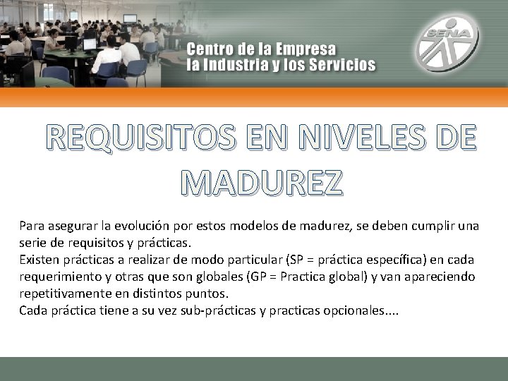 REQUISITOS EN NIVELES DE MADUREZ Para asegurar la evolución por estos modelos de madurez,