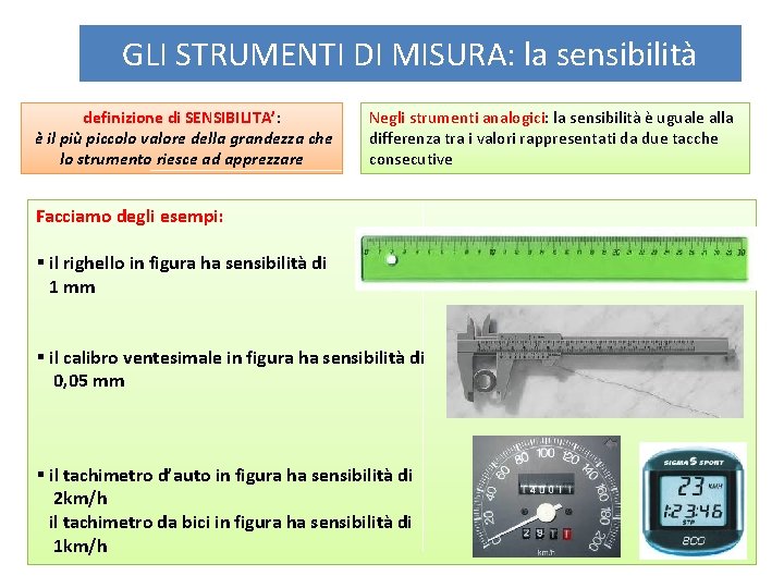 GLI STRUMENTI DI MISURA: la sensibilità definizione di SENSIBILITA’: è il più piccolo valore GLI STRUMENTI DI MISURA: la sensibilità definizione di SENSIBILITA’: è il più piccolo valore