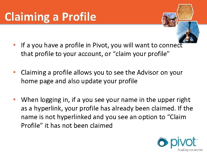 Claiming a Profile • If a you have a profile in Pivot, you will