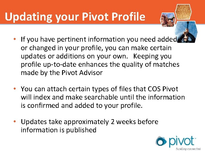 Updating your Pivot Profile • If you have pertinent information you need added or