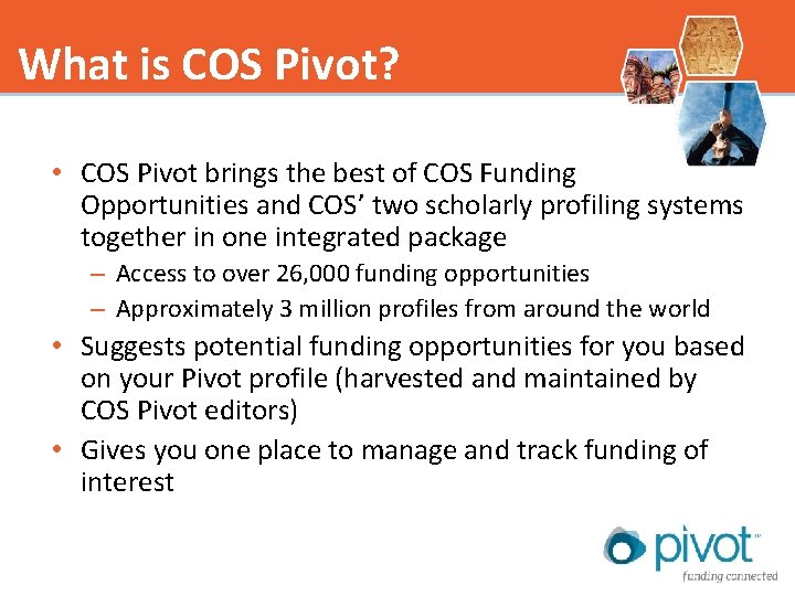 What is COS Pivot? • COS Pivot brings the best of COS Funding Opportunities