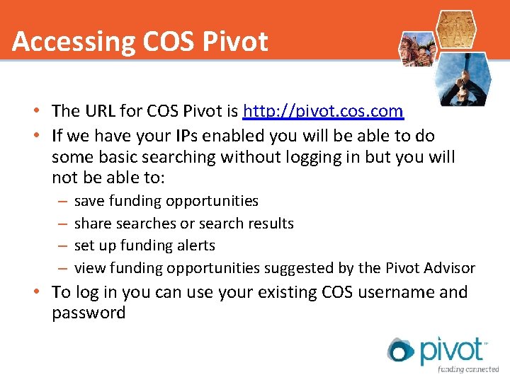 Accessing COS Pivot • The URL for COS Pivot is http: //pivot. cos. com