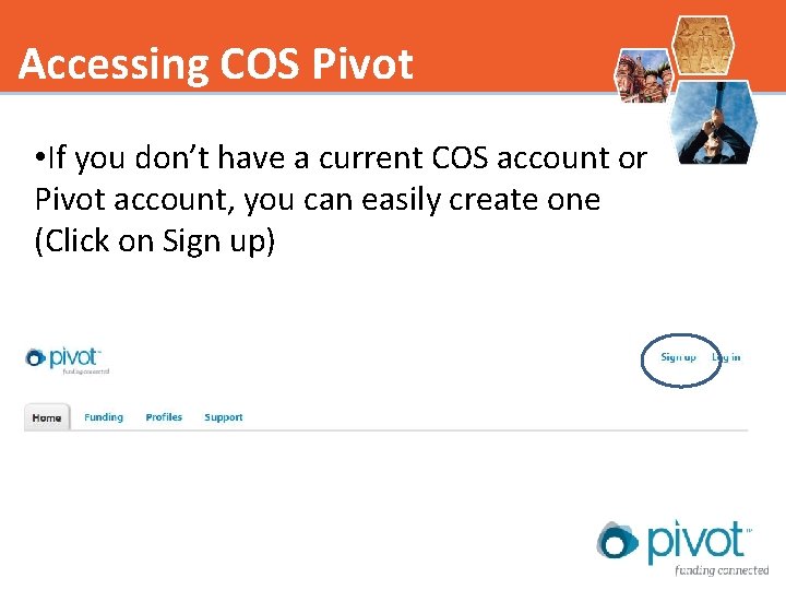Accessing COS Pivot • If you don’t have a current COS account or Pivot