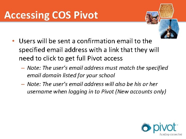 Accessing COS Pivot • Users will be sent a confirmation email to the specified