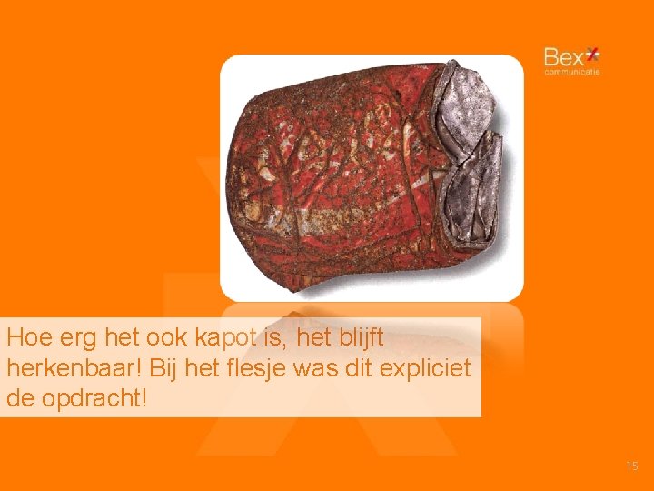 Hoe erg het ook kapot is, het blijft herkenbaar! Bij het flesje was dit