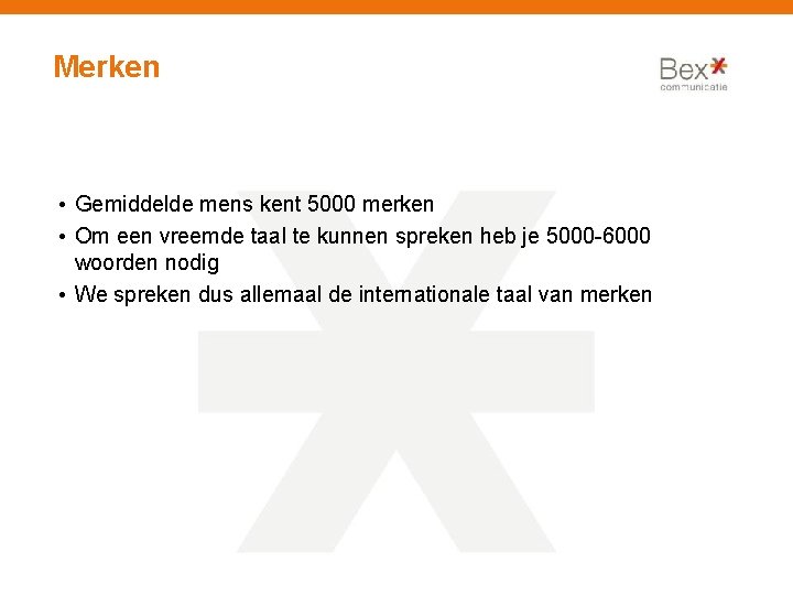 Merken • Gemiddelde mens kent 5000 merken • Om een vreemde taal te kunnen