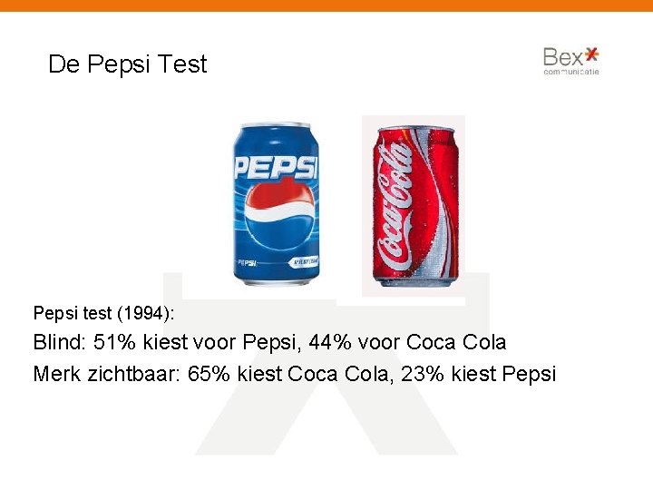 De Pepsi Test Pepsi test (1994): Blind: 51% kiest voor Pepsi, 44% voor Coca
