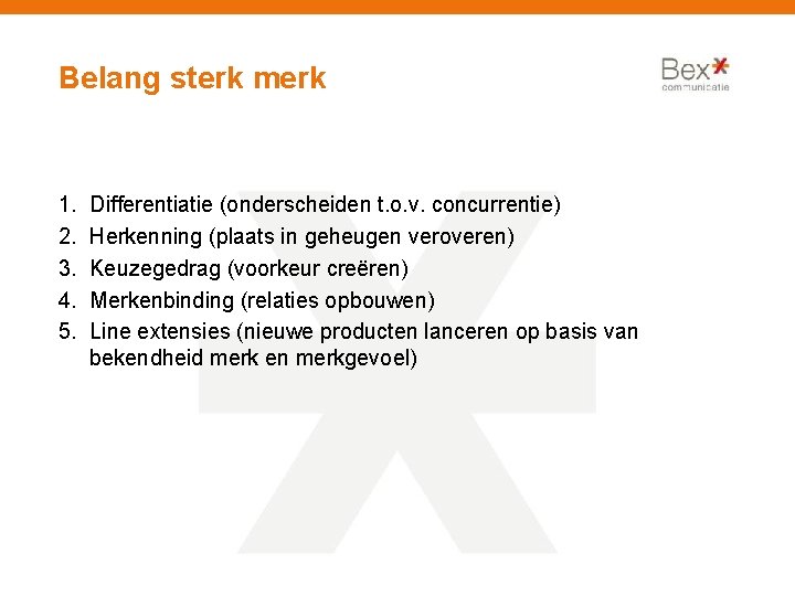 Belang sterk merk 1. 2. 3. 4. 5. Differentiatie (onderscheiden t. o. v. concurrentie)