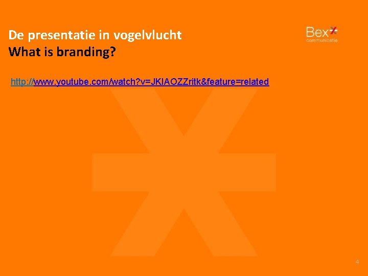 De presentatie in vogelvlucht What is branding? http: //www. youtube. com/watch? v=JKIAOZZritk&feature=related 4 