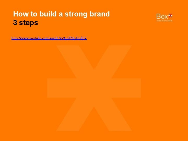 How to build a strong brand 3 steps http: //www. youtube. com/watch? v=3 uq.