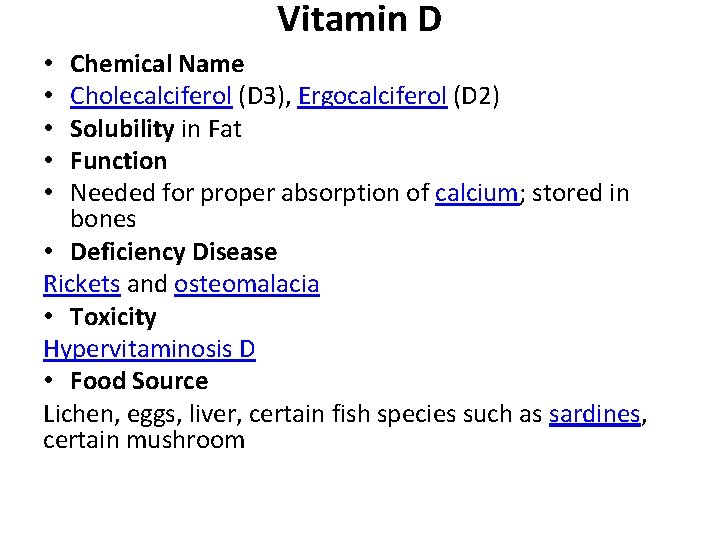 Vitamin D Chemical Name Cholecalciferol (D 3), Ergocalciferol (D 2) Solubility in Fat Function