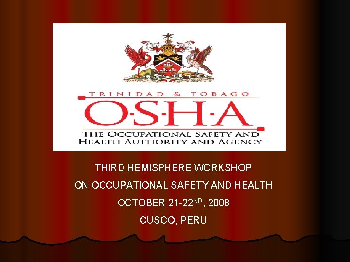 THIRD HEMISPHERE WORKSHOP ON OCCUPATIONAL SAFETY AND HEALTH OCTOBER 21 -22 ND, 2008 CUSCO,