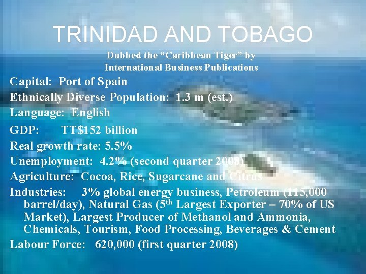 TRINIDAD AND TOBAGO Dubbed the “Caribbean Tiger” by International Business Publications Capital: Port of