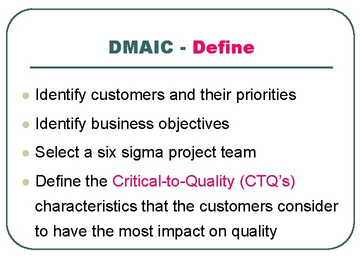 DMAIC - Define l Identify customers and their priorities l Identify business objectives l