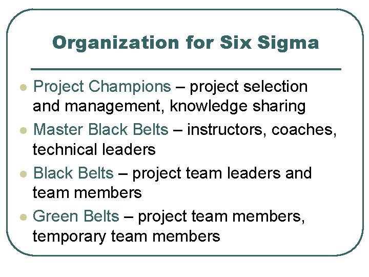 Organization for Six Sigma l l Project Champions – project selection and management, knowledge